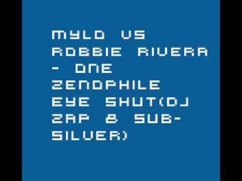 Mylo vs Robbie Rivera - One Zenophile Eye Shut(Dj Zap & SubSilver)