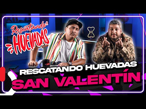 RESCATANDO HUEVADAS - EP13 SAN VALENTÍN 2022