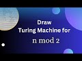 Draw Turing Machine for n mod 2||#Turing #machine n mod 2||#n #mod #2||#Turing #Machine #n #mod #2