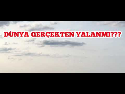 DÜNYA GERÇEKTEN YALANMI???