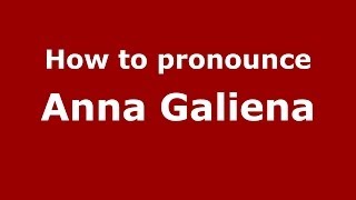 How to pronounce Anna Galiena