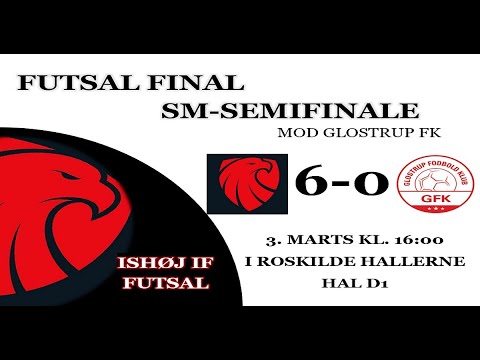 ISHØJ IF (6-0) GLOSTRUP FK - U15 FUTSAL SM SEMIFINALE
