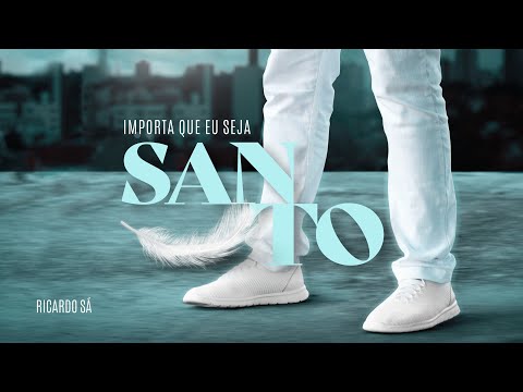 Ricardo Sá  - Importa que eu seja santo (Clipe Oficial)
