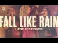 Fall Like Rain I Love You Lord Jesus At The Center Grace Revolution Worship