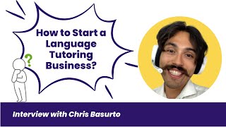 How to Start a Language Tutoring Business: Interview with Chris Basurto