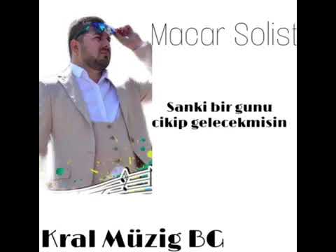Macar Solıst sankı bır gun cıkıp gelecekmısın