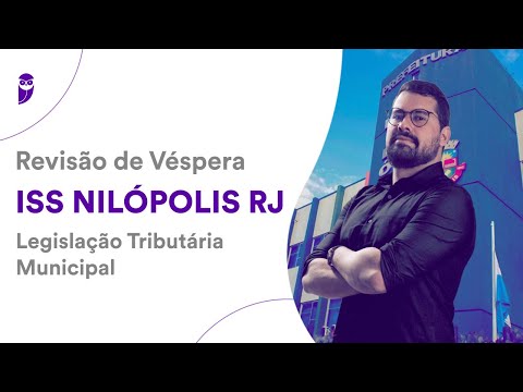 Revisão de Véspera ISS Nilópolis RJ: Legislação Tributária Municipal - Prof. Bruno Langoni