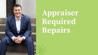 Your Appraiser is Requiring Repairs, Now What? | Jeremy Drobeck