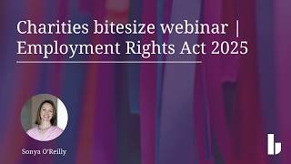Charities bitesize webinar | Employment Rights Act 2025