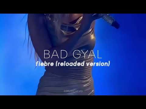 bad gyal - fiebre (reloaded version) (live version but studio quality)