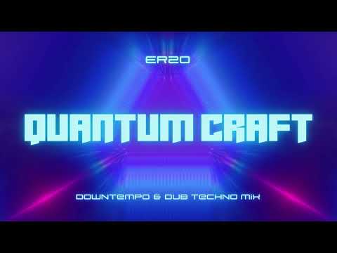 Erzo - Quantum Craft ~ June 2021 // Dub Techno & Downtempo Mix