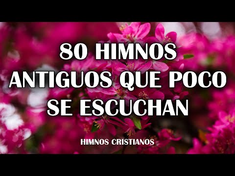 80 Himnos Antiguos Que Poco Se Escuchan - Himnos Toca Las Fibras Del Corazón