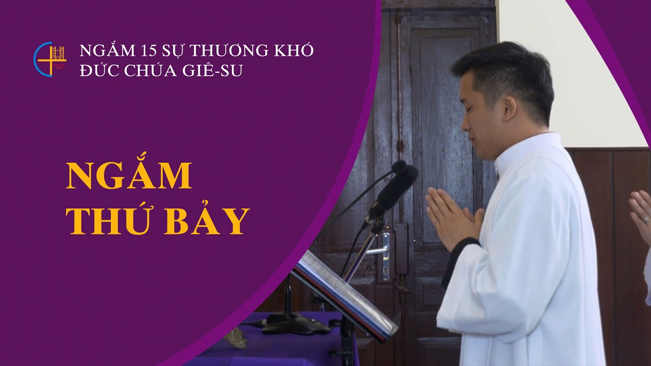 Ngắm thứ bảy || Ngắm 15 sự thương khó Đức Chúa Giê-su
