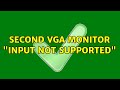 Second VGA Monitor "Input Not Supported" (3 Solutions!!)