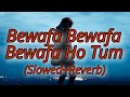 Bewafa Bewafa Bewafa Ho Tum Slowed Reverb LoFi Song Ghar Ki Izzat Movie Songs