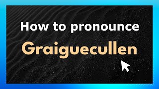 How to pronounce Graiguecullen