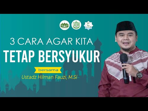 3 Cara Agar Kita Tetap Bersyukur | Ustadz Hilman Fauzi, M.Si