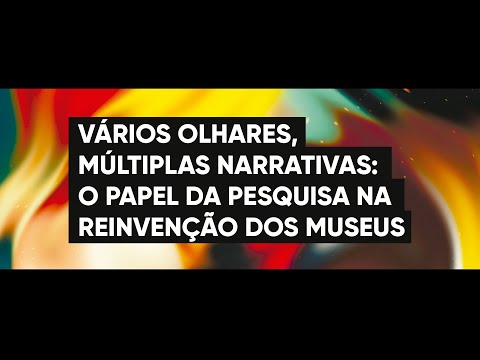[EXPO VIRTUAL] Vários olhares, múltiplas narrativas: o papel da pesquisa na reinvenção dos museus