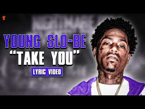 Young Slo-Be - Take You (Lyric Video)
