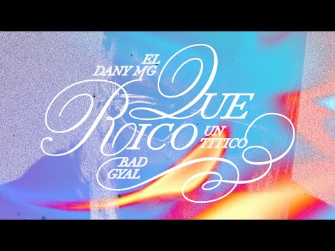 Un Titico, Bad Gyal, Dany MG – “QUE RICO” (Lyric Video)