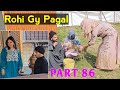 Rohi Gy Pagal | PART 86 | Kashmiri Drama