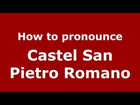 How to pronounce Castel San Pietro Romano (Italian/Italy) - PronounceNames.com