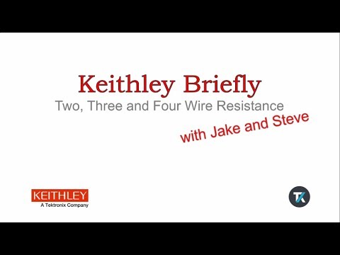 Keithley Briefly #7: Two, Three and Four Wire Resistance Measurement