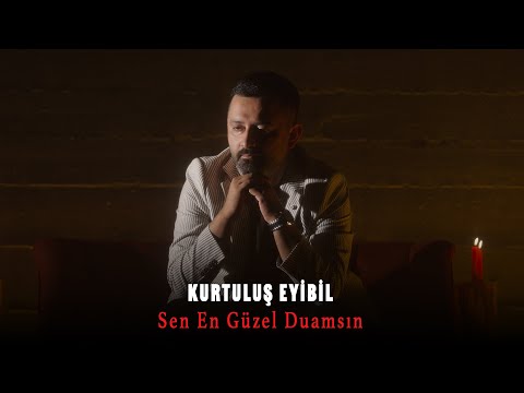 Kurtuluş Eyibil - Sen En Güzel Duamsın