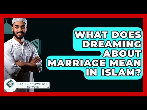 What Does Dreaming About Marriage Mean In Islam? - Islamic Knowledge Network