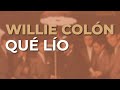 Willie Colón - Qué Lío (Audio Oficial)