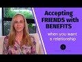 ACCEPTING FWB (when you want a relationship)?