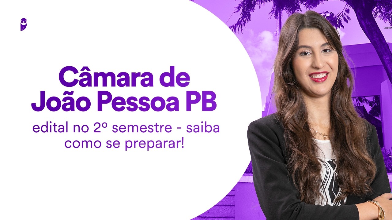 Câmara de João Pessoa PB: edital no 2º semestre - saiba como se preparar!