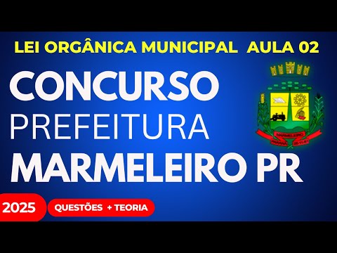 Prefeitura de Marmeleiro PR Aula 02 Lei Orgânica Municipal 2025