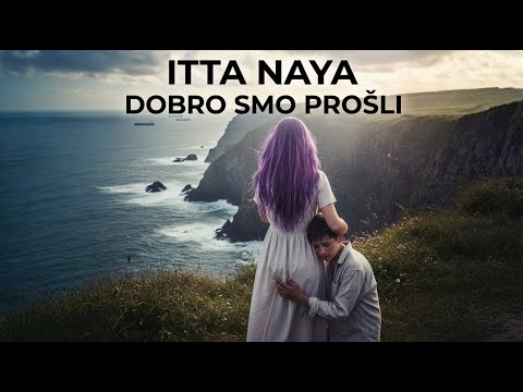 ITTA NAYA - DOBRO SMO PROŠLI (Official Video)