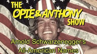 Opie & Anthony: Arnold Schwarzenegger's All-American Names (01/17/06))