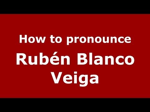 How to pronounce Rubén Blanco Veiga (Spanish/Spain) - PronounceNames.com