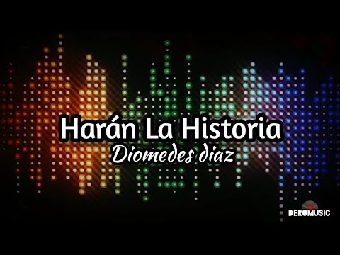 Harán La Historia - Diomedes Díaz (Letra)