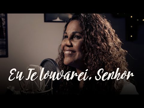 Eu Te louvarei, Senhor | Eliana Ribeiro