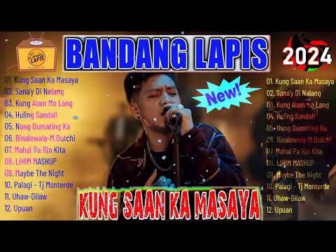 KUNG SAAN KA MASAYA | Bandang Lapis Songs Playlist 2024 🎵 Bandang Lapis Top Hits Philippines 2024