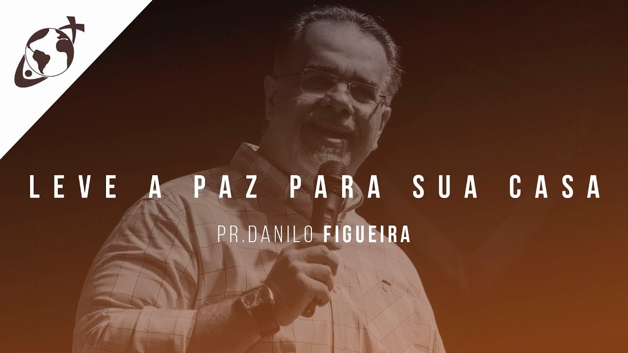 LEVE A PAZ PARA SUA CASA I Pr. Danilo Figueira
