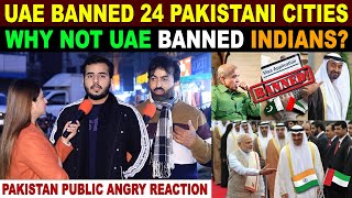 UAE BANNED 24 PAKISTAN CITIES BUT WHY NOT UAE BANNED INDIANS | PAKISTANI PUBLIC REACTION| SANA AMJAD