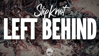 Slipknot - Left Behind (Lyrics)