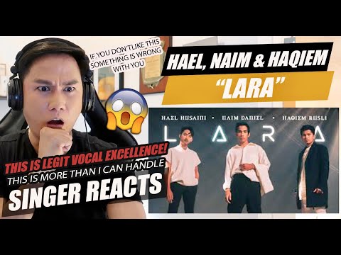 SINGER REACTS to Hael Husaini, Naim Daniel & Haqiem Rusli - LARA