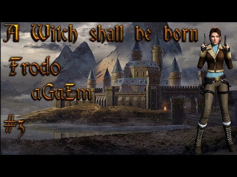 A Witch shall be born part 3 / z Frodo/ TRLE.NET
