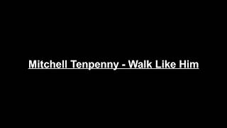 Mitchell Tenpenny - Walk Like Him - Lyrics