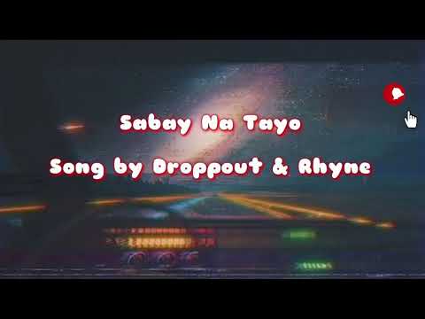 Sabay Na Tayo  Song lyrics by Droppout & Rhyne