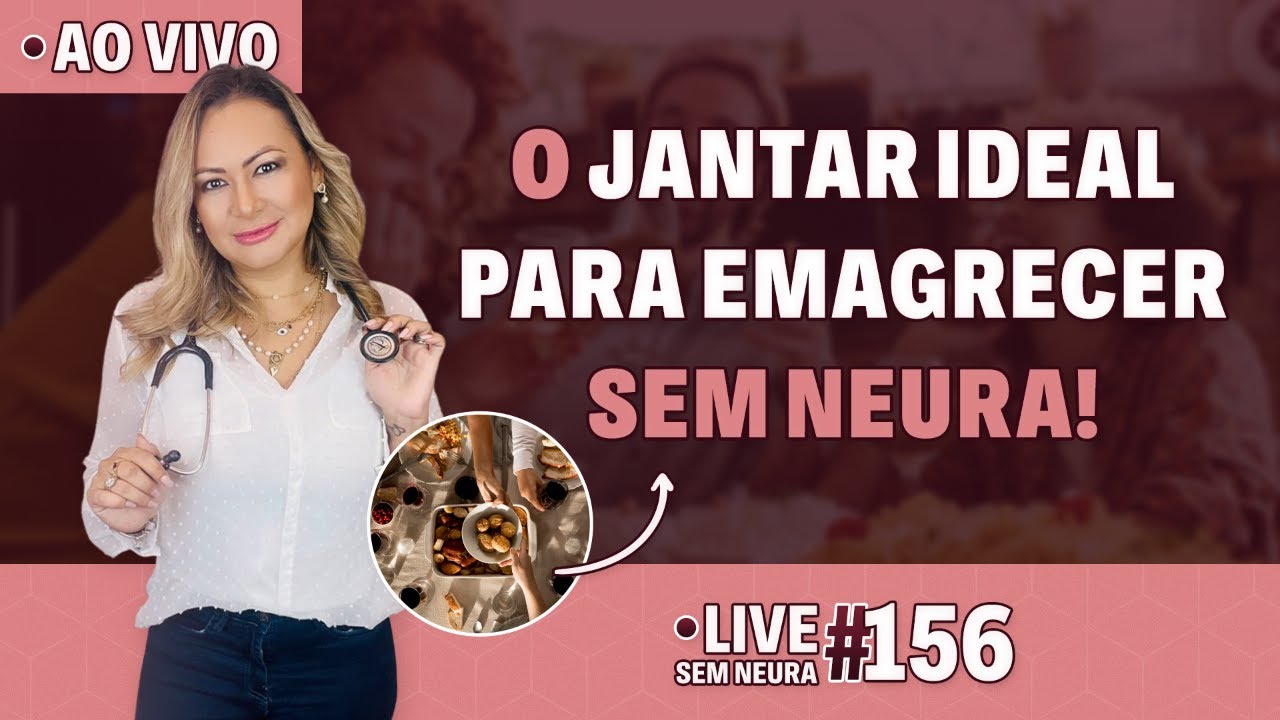 O jantar ideal para emagrecer sem neura! | LIVE Sem Neura #156