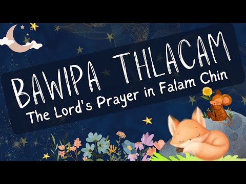 Bawipa Thlacam - The Lord's Prayer in Falam Chin, children's version