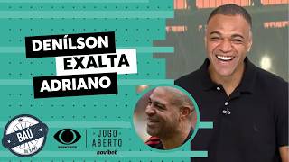 Denílson exalta Adriano, mas lamenta carreira curta do jogador | Baú do Jogo Aberto Novibet