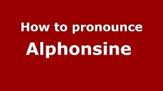 How to pronounce Alphonsine 